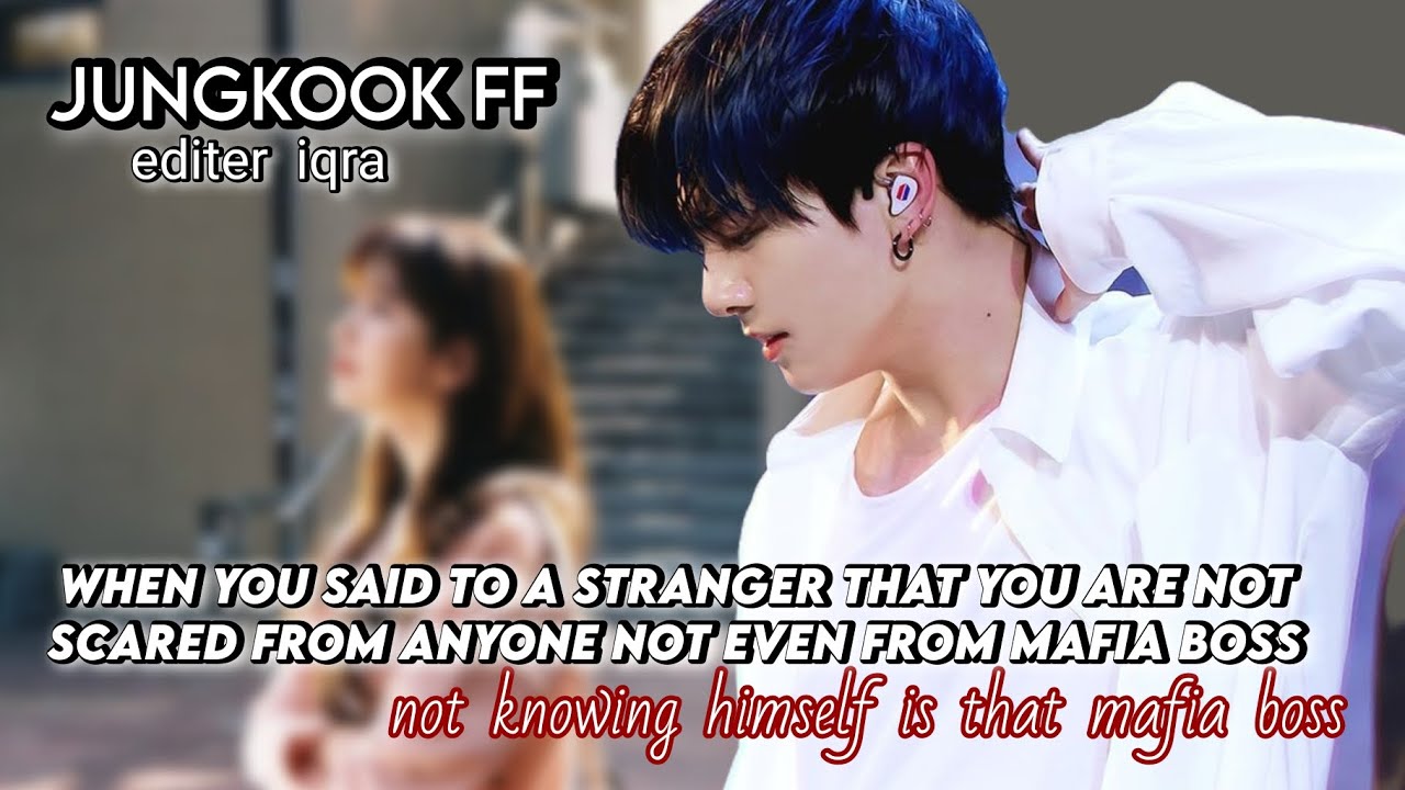 when you said to a stranger that you are not scared from anyone not even from mafia Boss not..
