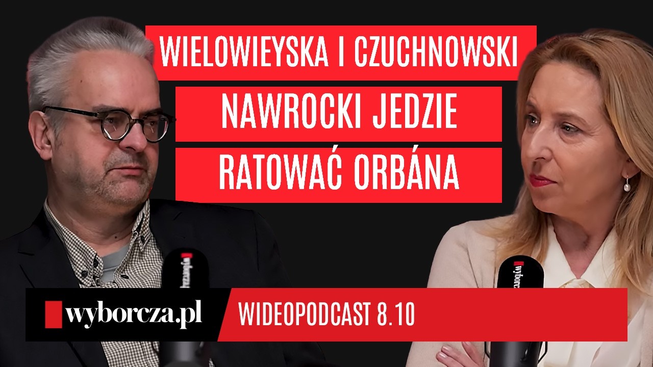 Nawrocki jedzie ratować Orb&aacute;na. Wielowieyska i Czuchnowski komentują | Gazeta wyborcza