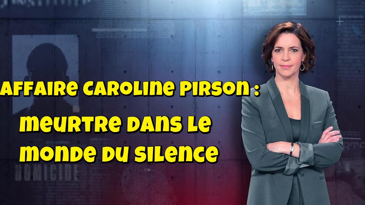 ENQUETES CRiMiNELLES 🔥👮 Affaire Caroline Pirson : meurtre dans le monde du silence