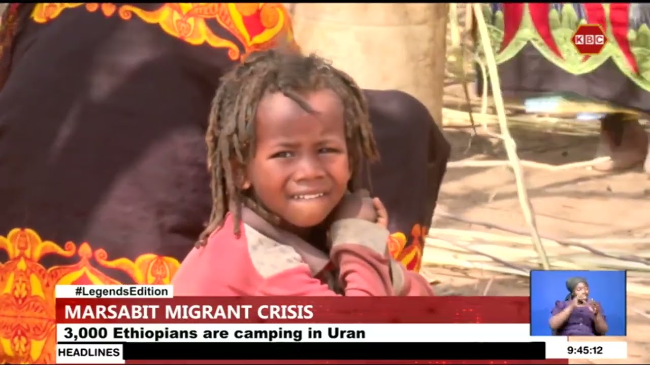 Marsabit Migrant Crisis I 3,000 Ethiopians are camping in Uran