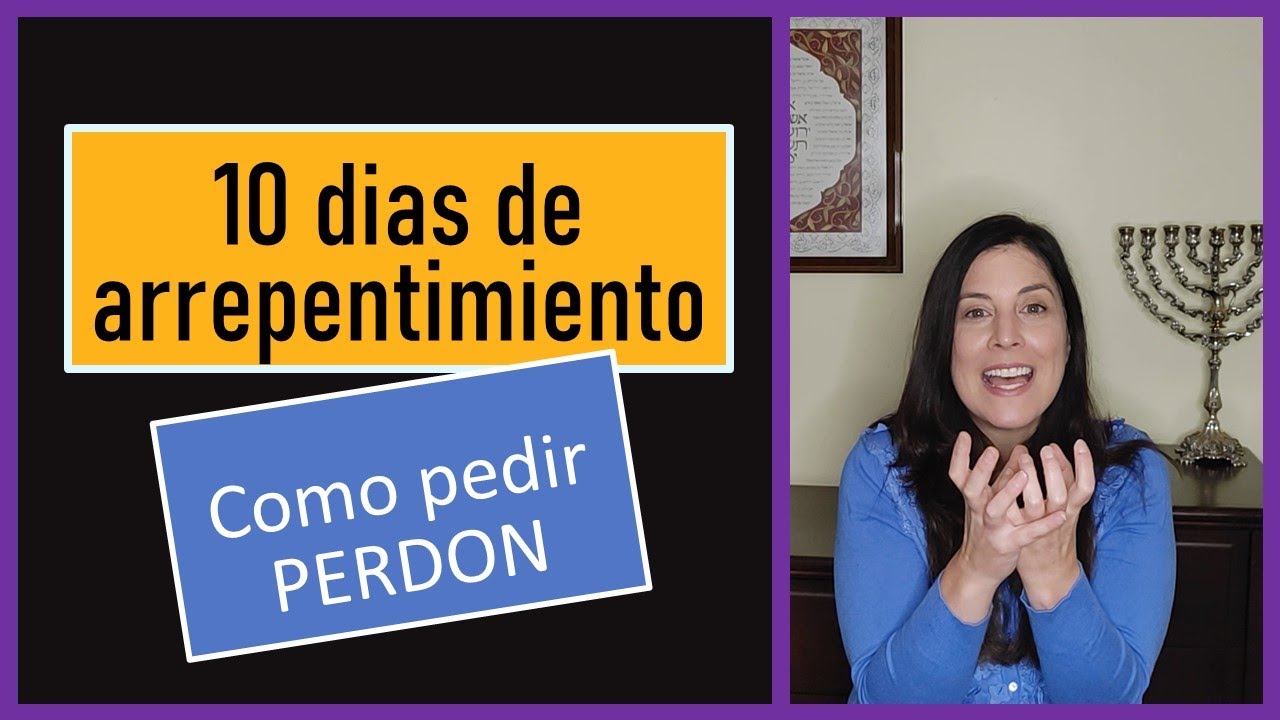 Como pedir PERDON? 10 dias de arrepentimiento entre Rosh Hashanah y Yom Kippur