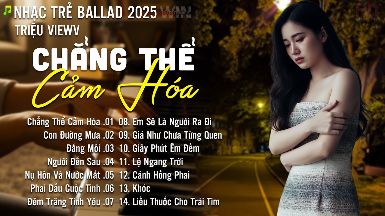 Nhạc Trẻ Ballad Hot Nhất 2026 | Playlist Nhạc Trẻ Tâm Trạng Chạm Đến Mọi Cảm Xúc - Chẳng Thể Cảm Hóa