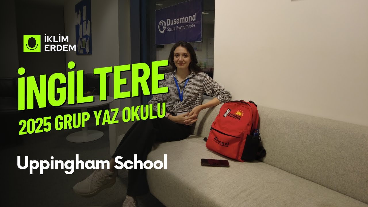 Uppingham School - Grup Liderlerimizin Gözünden Yaz Okulu Deneyimi – İklim Erdem