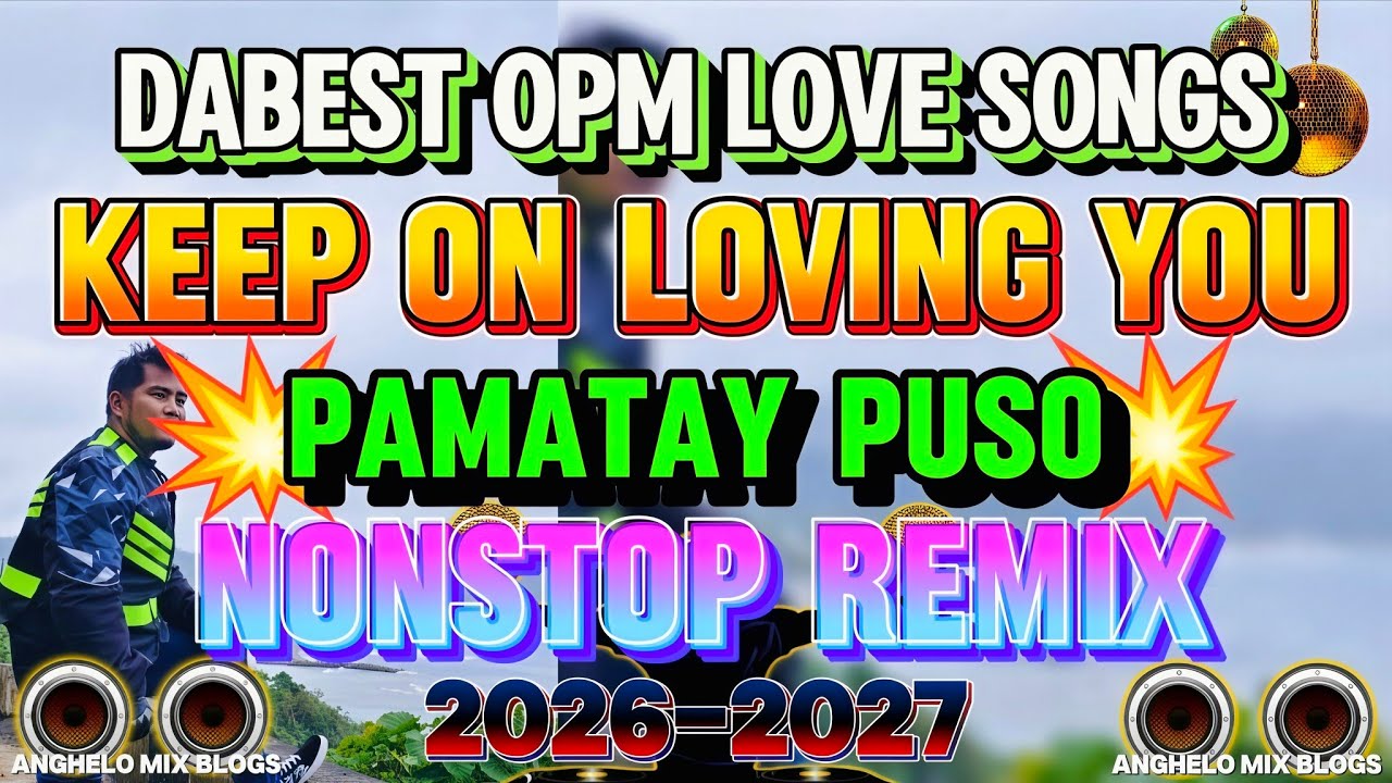 💔 PAMATAY PUSO 💥 KEEP ON LOVING YOU | DA'BEST OPM LOVE SONG'S NONSTOP REMIX 2026 2027 | No CPR Music
