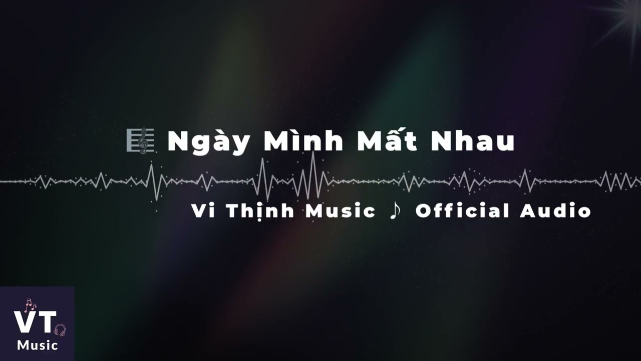 Ng&agrave;y M&igrave;nh Mất Nhau - Vi Thịnh Music ♪ | Official Audio | Nhạc Ballad &ndash; Lofi &ndash; Healing