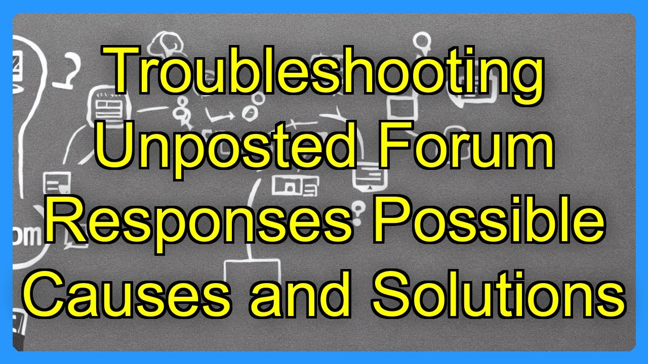 Troubleshooting Unposted Forum Responses Possible Causes and Solutions