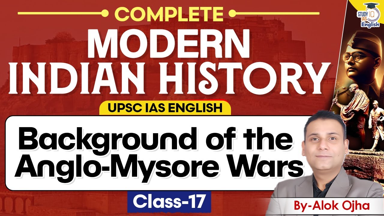 Indian Modern History in English | Background of the Anglo-Mysore&nbsp;Wars | History By Alok Ojha
