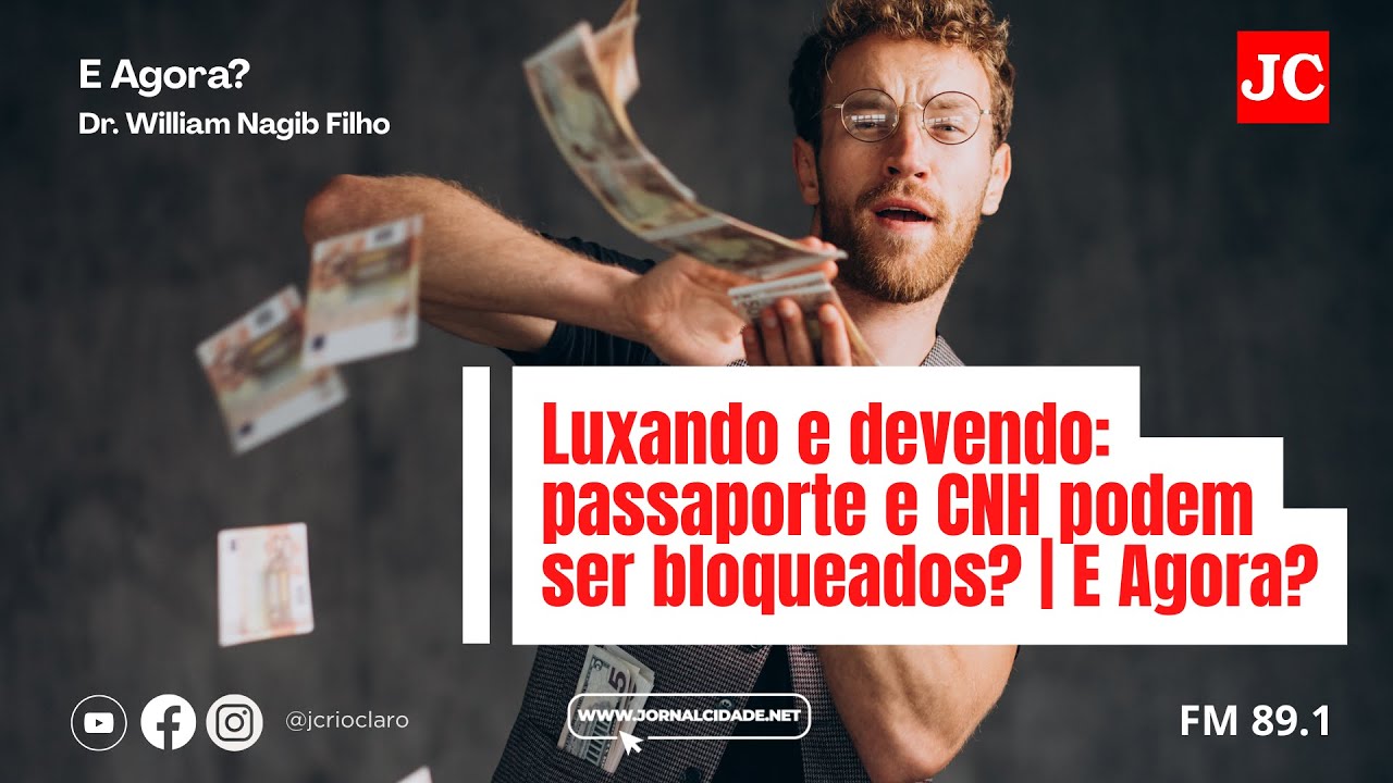 Luxando e devendo: passaporte e CNH podem ser bloqueados? | E Agora?