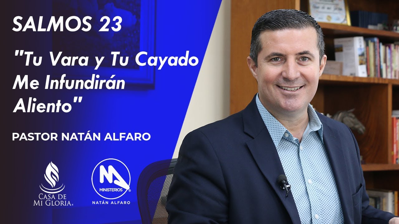 SALMOS 23 - Tu Vara Y Tu Cayado Me Infundirán Aliento - Pastor Natán Alfaro