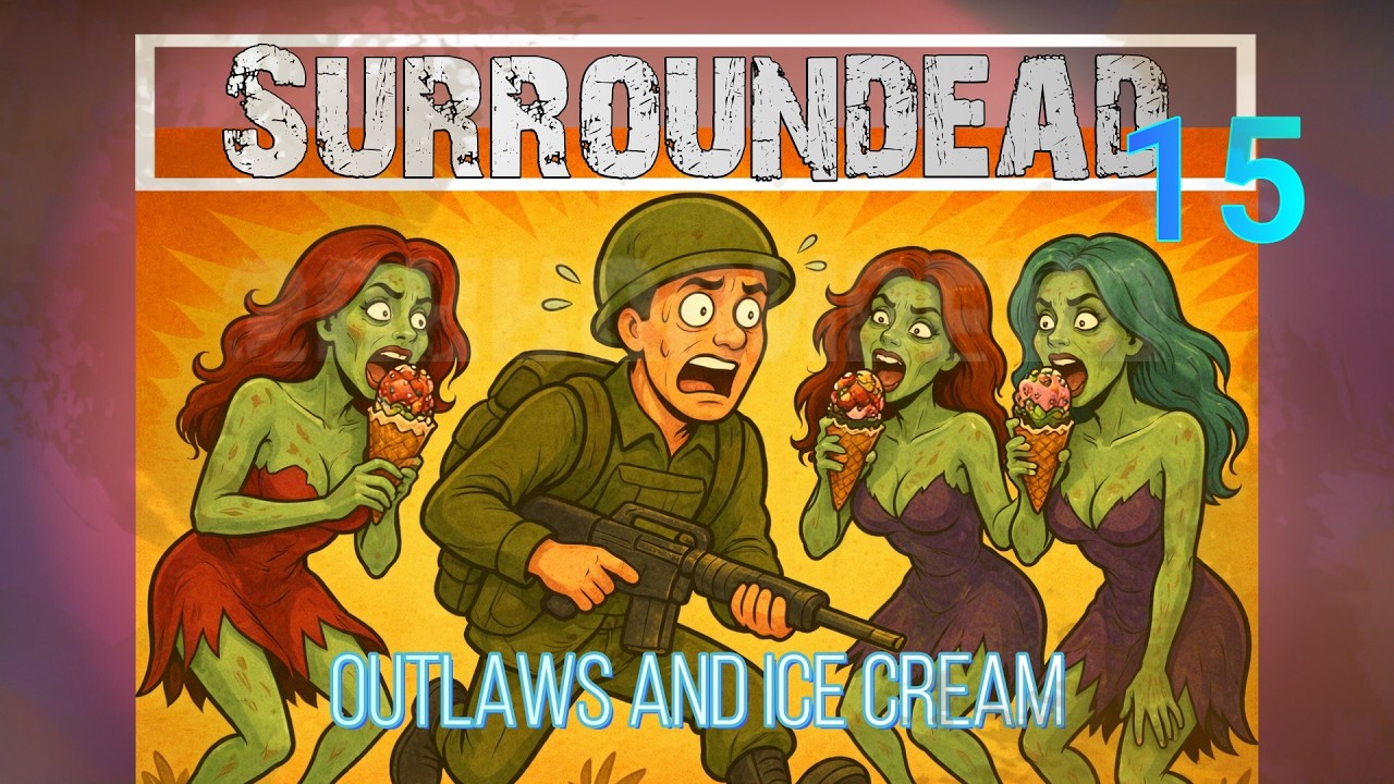 SurrounDEAD 15.. Outlaws and Ice Cream!