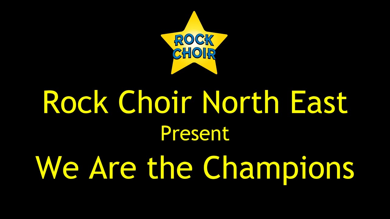 We Are the Champions - Rock Choir North East