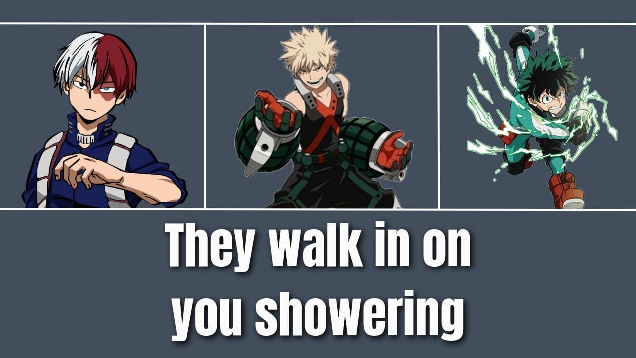 He walks in on you showering - Mha x listener
