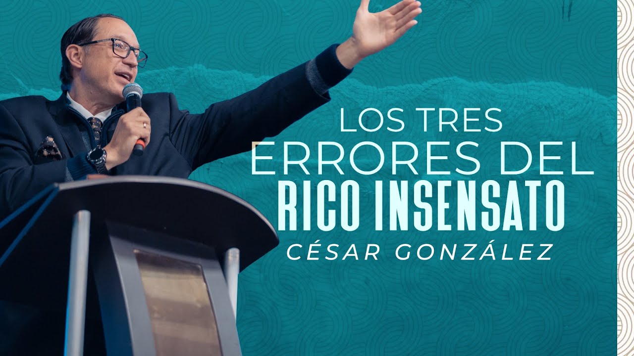 Los tres errores del rico insensato | Ps. César González