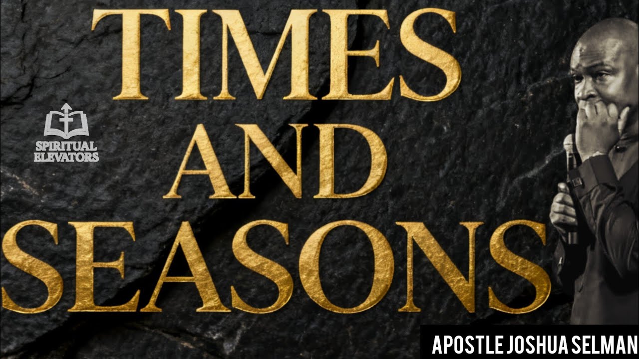 TIMES AND SEASONS TO PRAY OF BY APOSTLE JOSHUA SELMAN (@KoinoniaGlobal