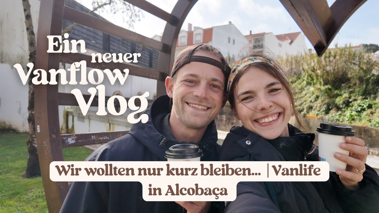 Zurück im Vanlife - Unsere Zeit in Alcobaça 🇵🇹 | Vanflow Vlog #9