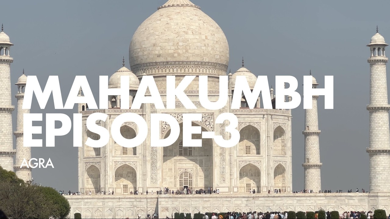 MAHAKUMBH | EPISODE 3- AGRA