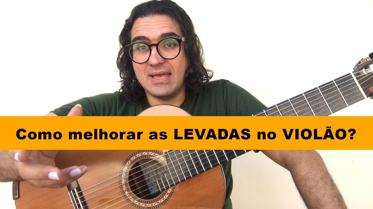 Como melhorar as LEVADAS no VIOLÃO