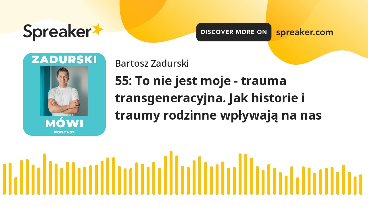 55: To nie jest moje - trauma transgeneracyjna. Jak historie i traumy rodzinne wpływają na nas