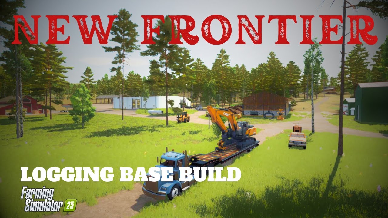 NEW FRONTIER | LOGGING BASE BUILD #2 | FS 25