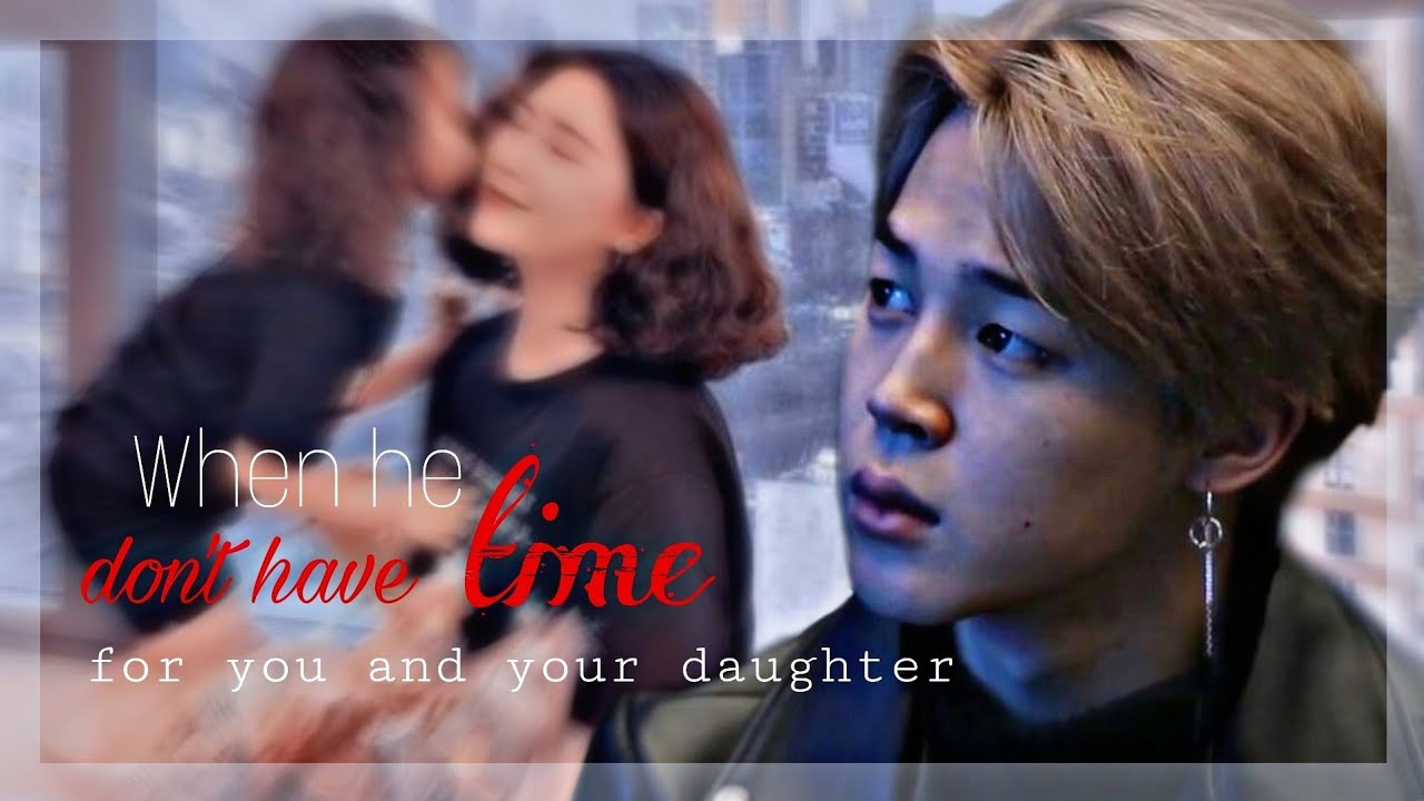 𝐰𝐡𝐞𝐧 𝐡𝐞 𝐝𝐨𝐧'𝐭 𝐡𝐚𝐯𝐞 𝐭𝐢𝐦𝐞 𝐟𝐨𝐫 𝐲𝐨𝐮 𝐚𝐧𝐝 𝐲𝐨𝐮𝐫 𝐝𝐚𝐮𝐠𝐡𝐭𝐞𝐫 || Jimin oneshot || ᴋɪᴍ 𝙿ᴏᴛᴀᴇᴛᴏ°~