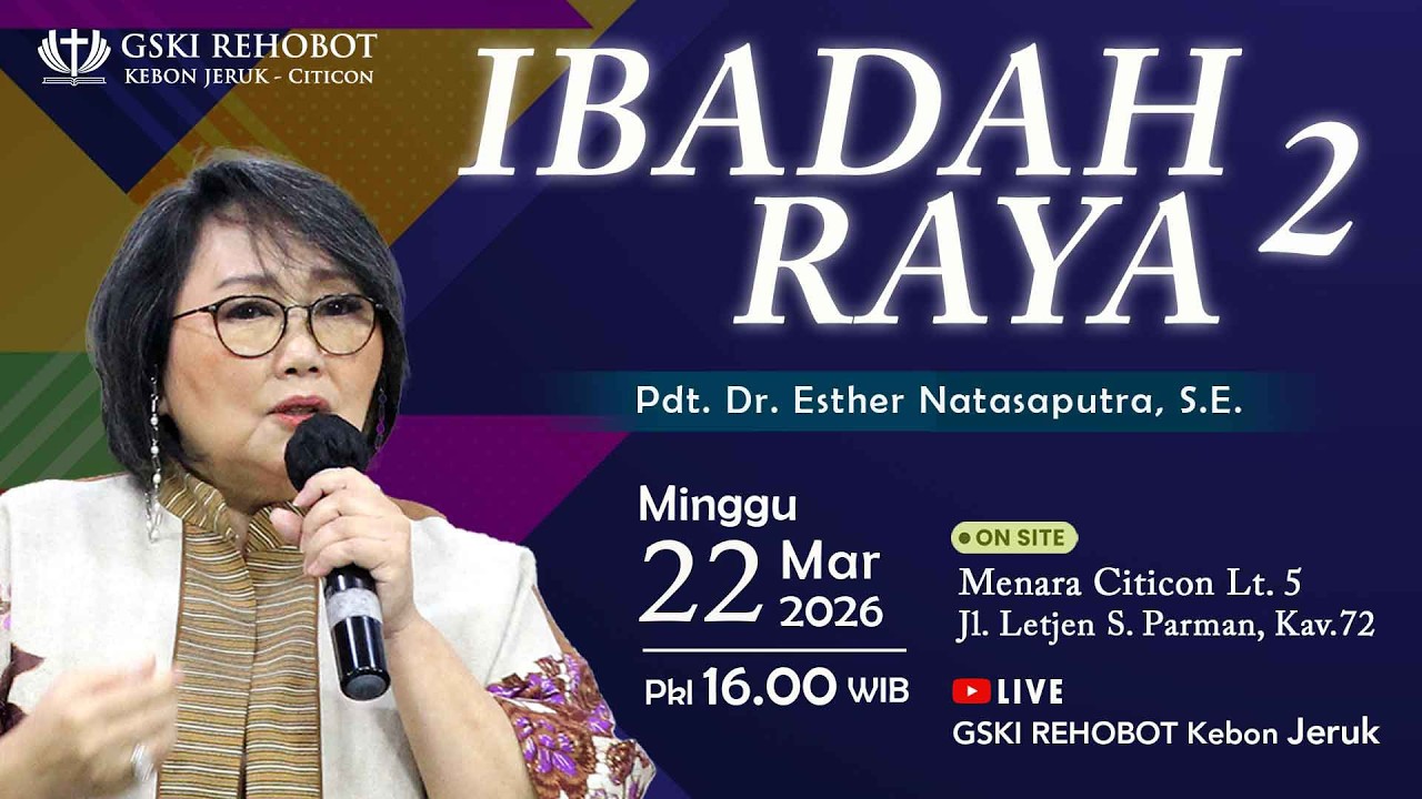 IBADAH RAYA  2  | 22 Mar 2026  |  Pkl 16.00 WIB  |   Pdt. Dr. Esther Natasaputra, S.E.
