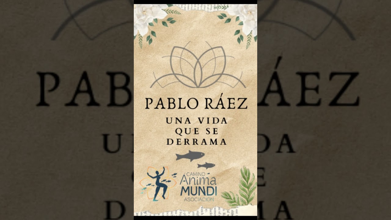 Pablo Ráez - Una Vida que se Derrama - Asociación Camino Anima Mundi