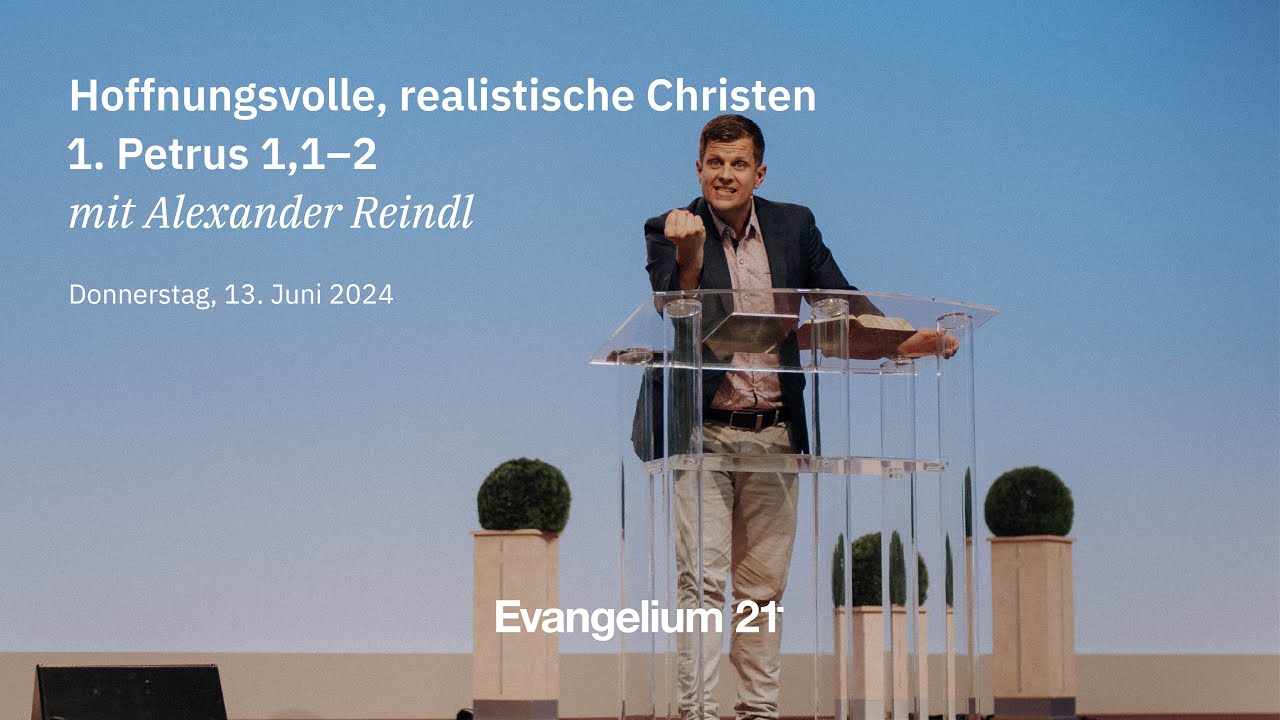 Alexander Reindl – Hoffnungsvolle, realistische Christen | 1. Petrus 1,1–2 | E21-Hauptkonferenz 2024