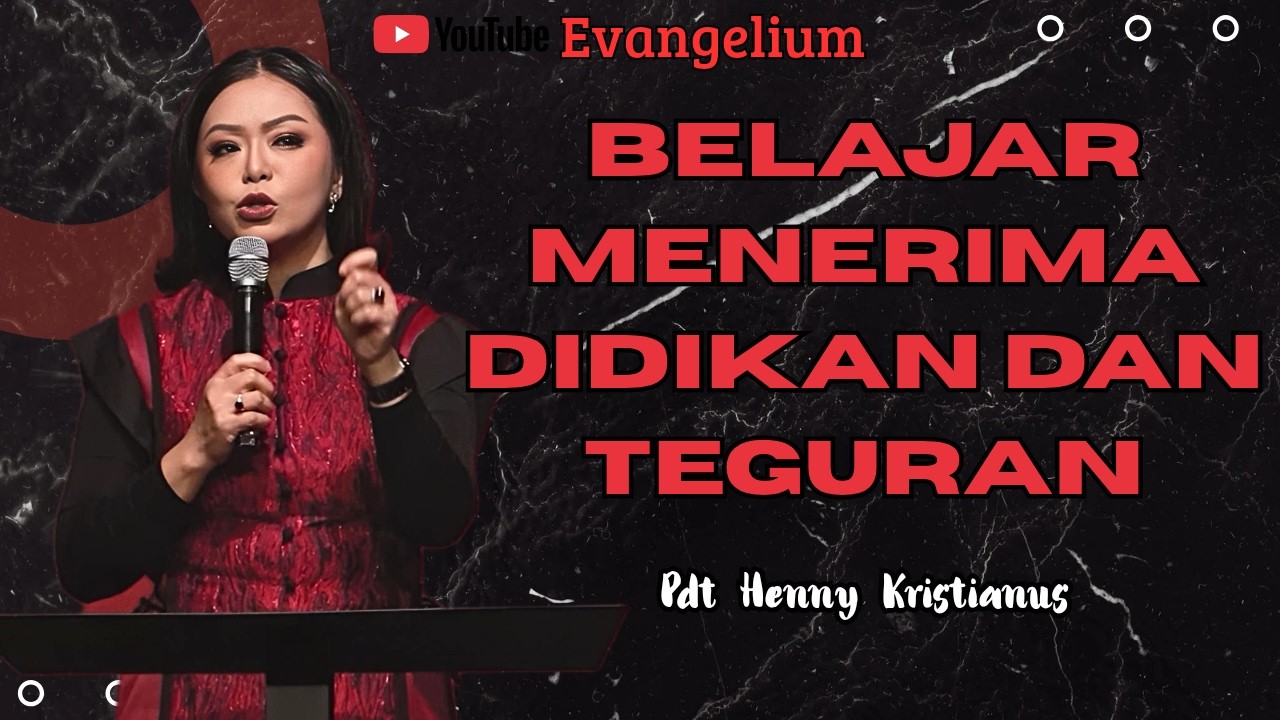 BELAJAR MENERIMA DIDIKAN DAN TEGURAN UNTUK KEBAIKAN - PS HENNY KRISTIANUS - EVANGELIUM