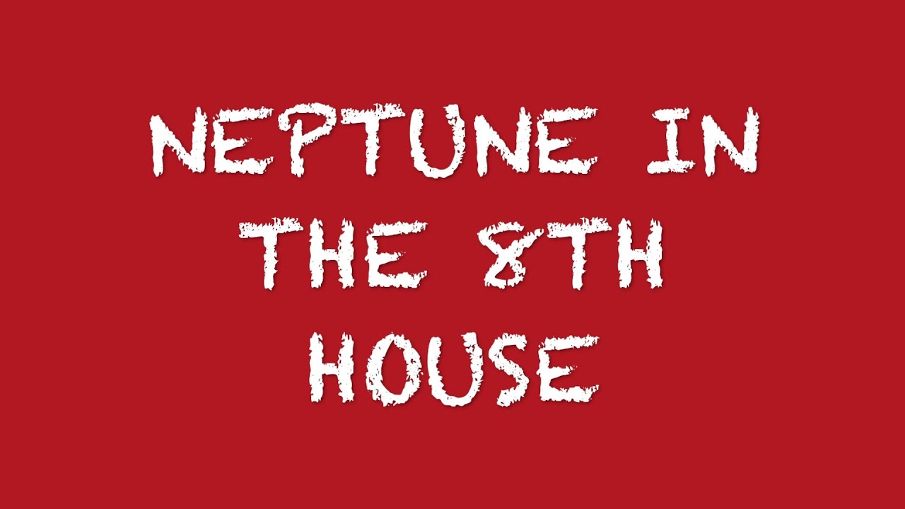 Neptune In The 8th House
