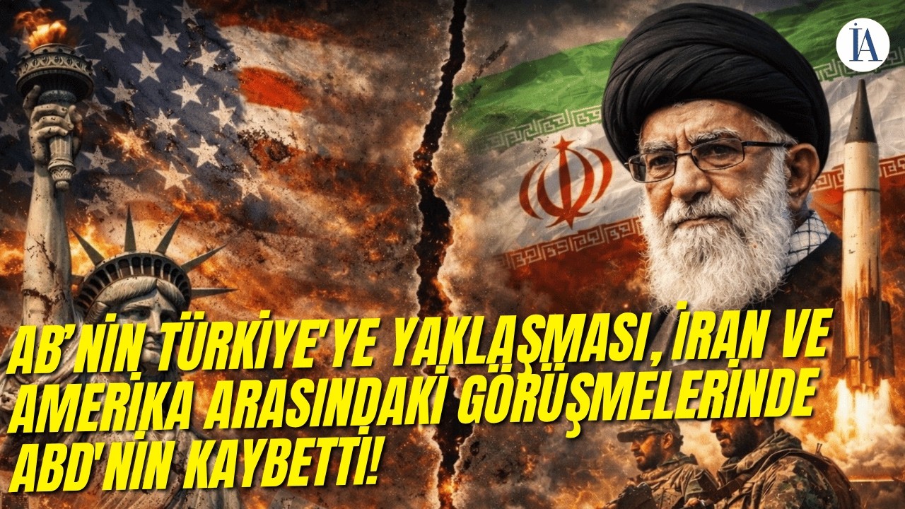 AB, Türkiye'ye Yaklaşması, İran ve Amerika Arasındaki Görüşmelerinde ABD'nin Kaybetti!