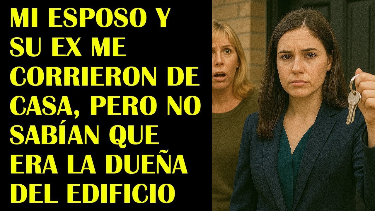 Mi Esposo y Su Ex Me Corrieron de Casa, Pero No Sabían Que Era la Dueña del Edificio