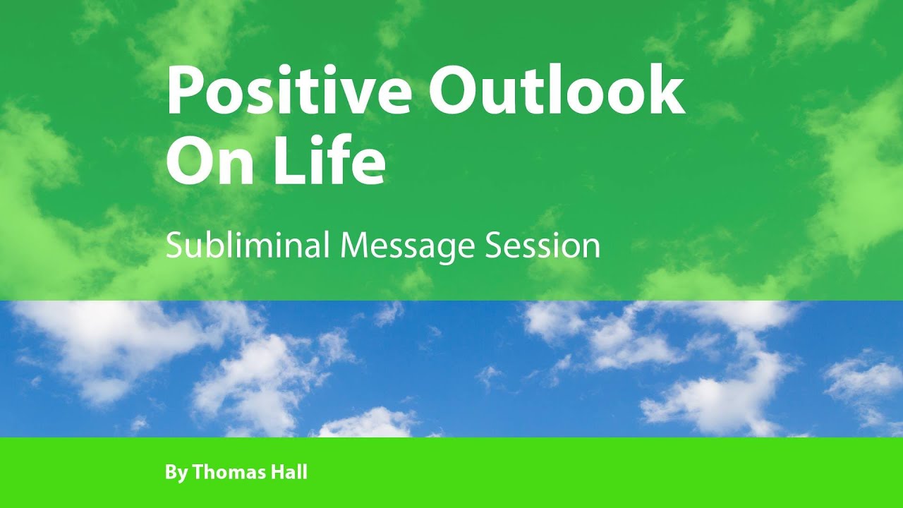 Positive Outlook On Life - Subliminal Message Session - By Minds in Unison