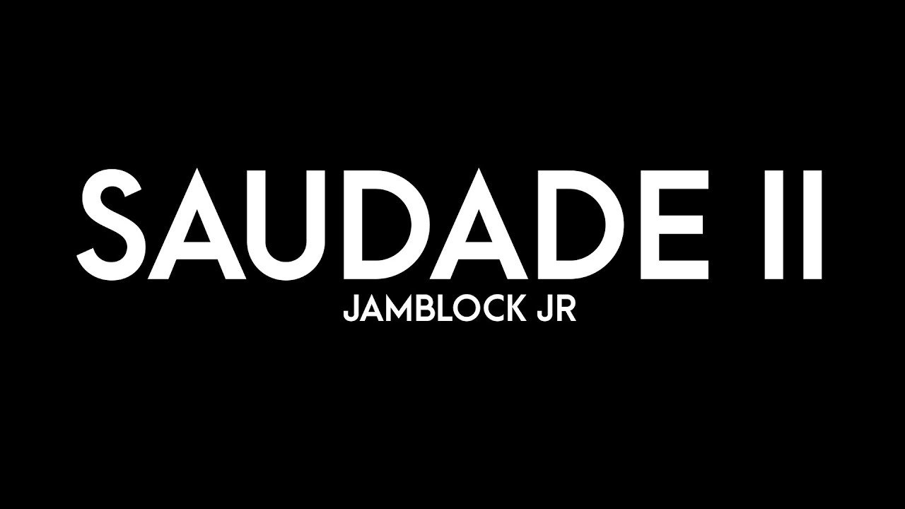 JAMBLOCK JR - SAUDADE II (Oficial Video)