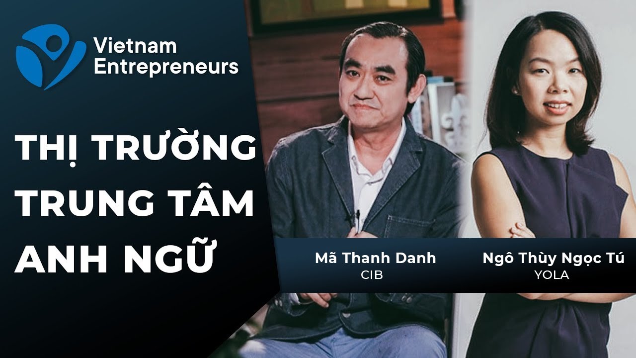 Kinh doanh mô hình trung tâm Anh ngữ (P1) - Tổng quan thị trường | Vietnam Entrepreneurs