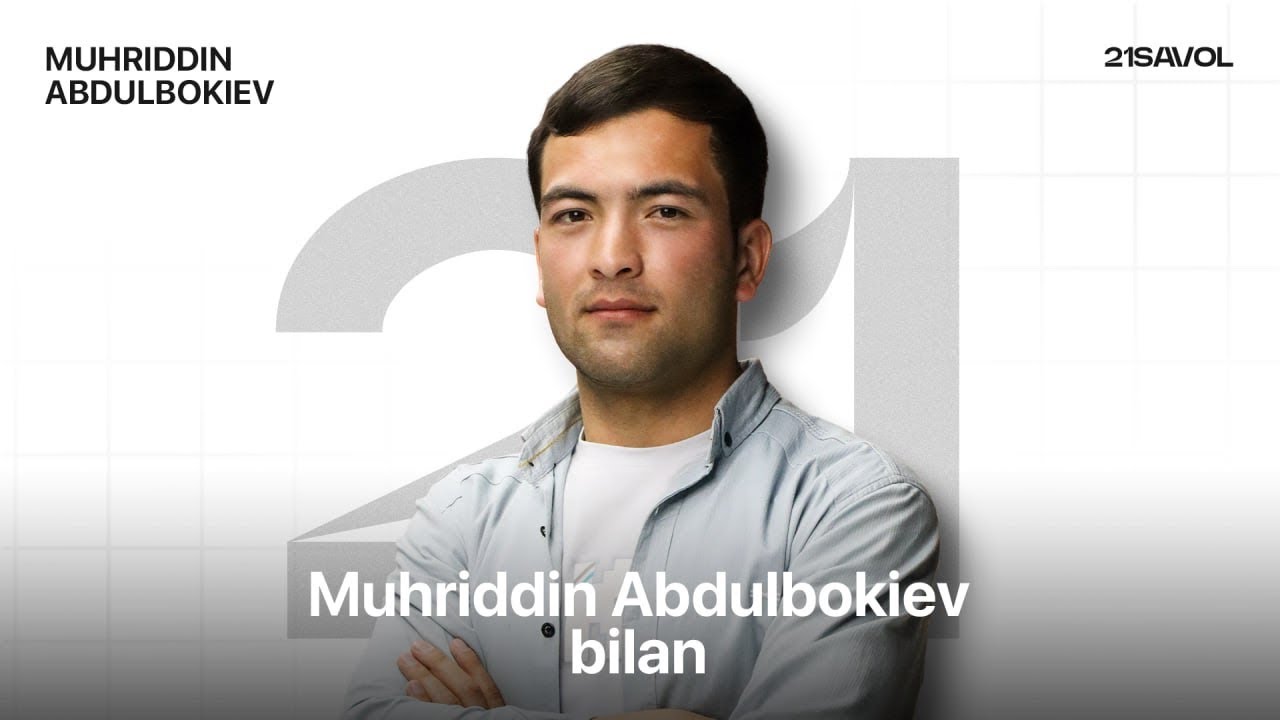 21 savol Muhriddin Abdulboqiyev bilan.