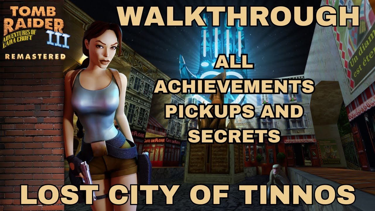 Tomb Raider 3 Remastered Lost City of Tinnos All Achievements/Pickups/Secrets Walk-through Guide TR3