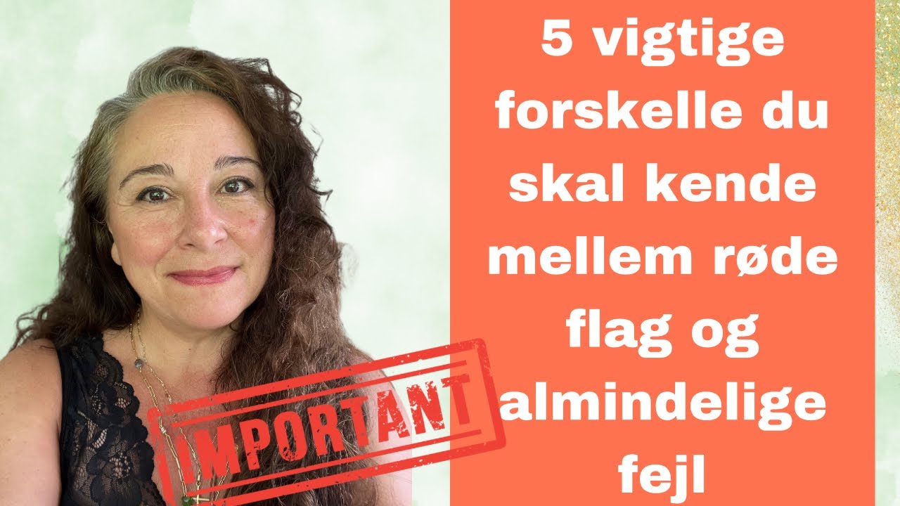 5 vigtige forskelle du skal kende mellem røde flag og almindelige fejl