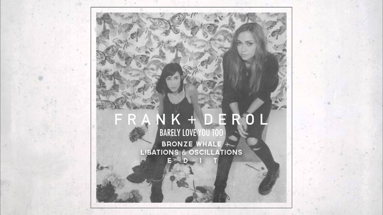 Frank + Derol - Barely Love You Too (Bronze Whale + Libations & Oscillations Edit)