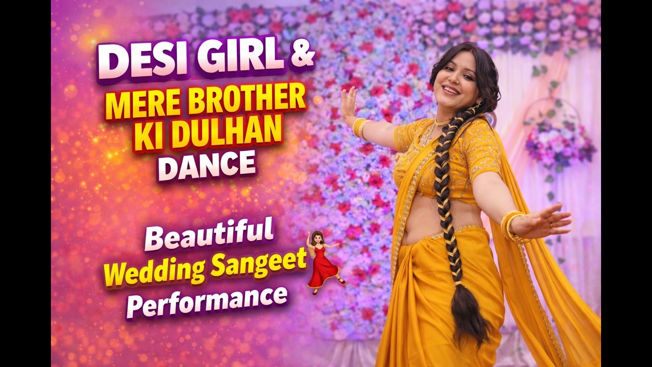 Desi Girl & Mere Brother Ki Dulhan Dance | Beautiful Wedding Sangeet Performance 💃