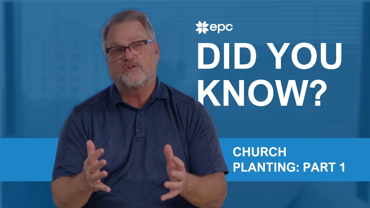 EPC Did You Know | Church Planting: Part 1