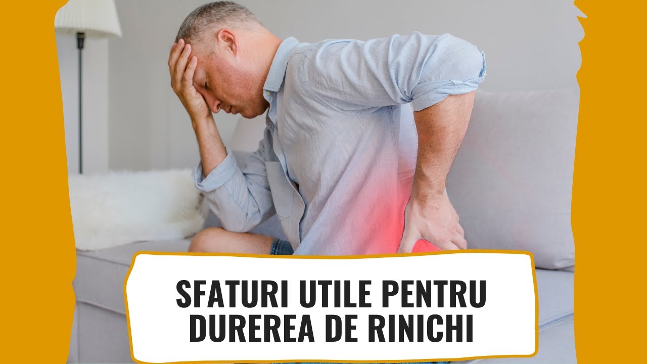 Cum se Manifestă Durerea de Rinichi și Cum o Poți Trata
