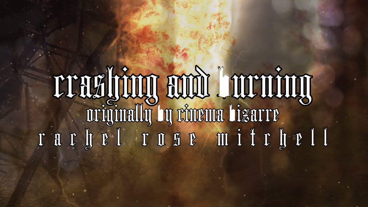 ❈ CRASHING AND BURNING ❈ || ❆ CINEMA BIZARRE COVER ❆ by RACHEL ROSE MITCHELL