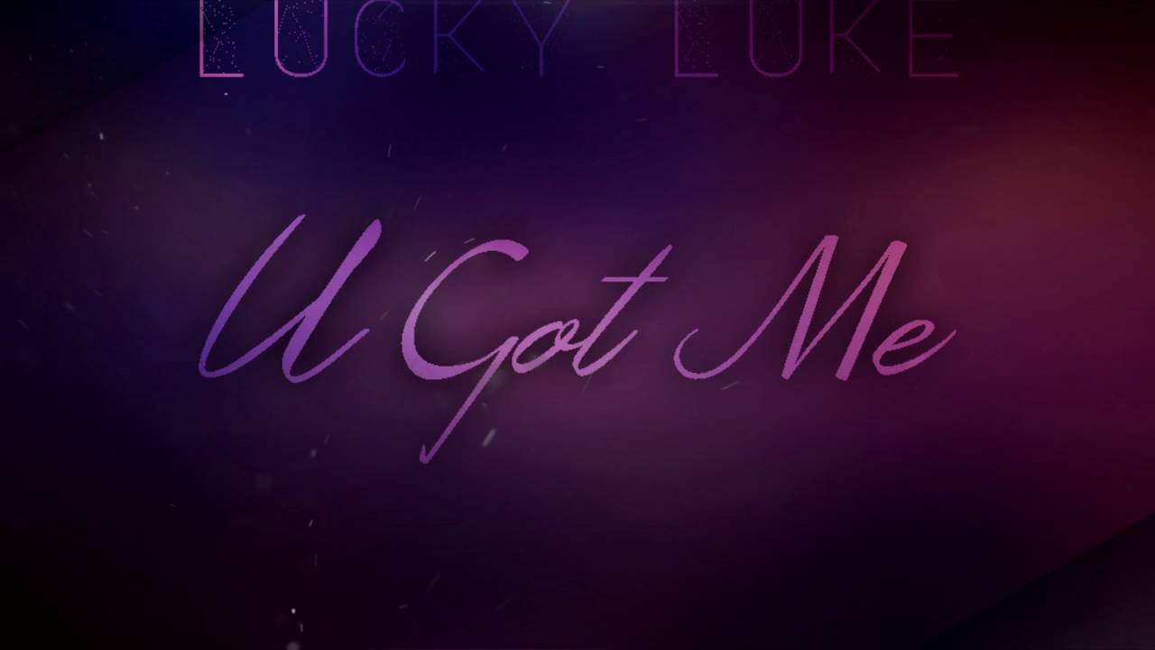 Lucky Luke - U Got Me