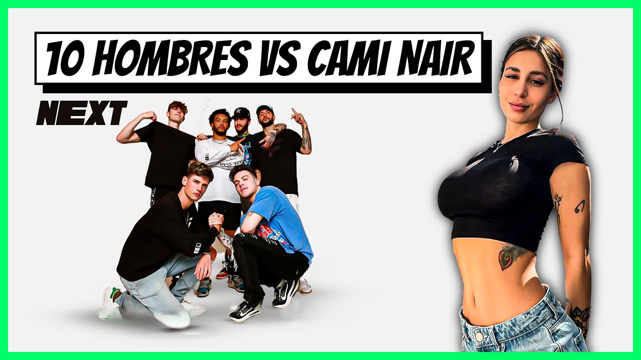 10 HOMBRES vs 1 CHICA - NEXT CAMI NAIR | BRUNENGER
