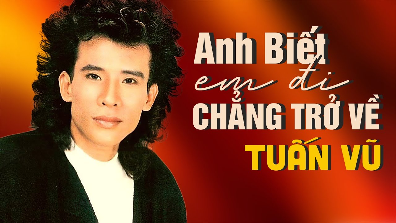 Anh Biết Em Đi Chẳng Trở Về - Tuấn Vũ