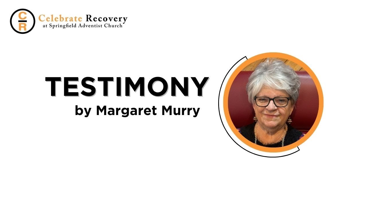 Celebrate Recovery Testimony - Margaret Murry
