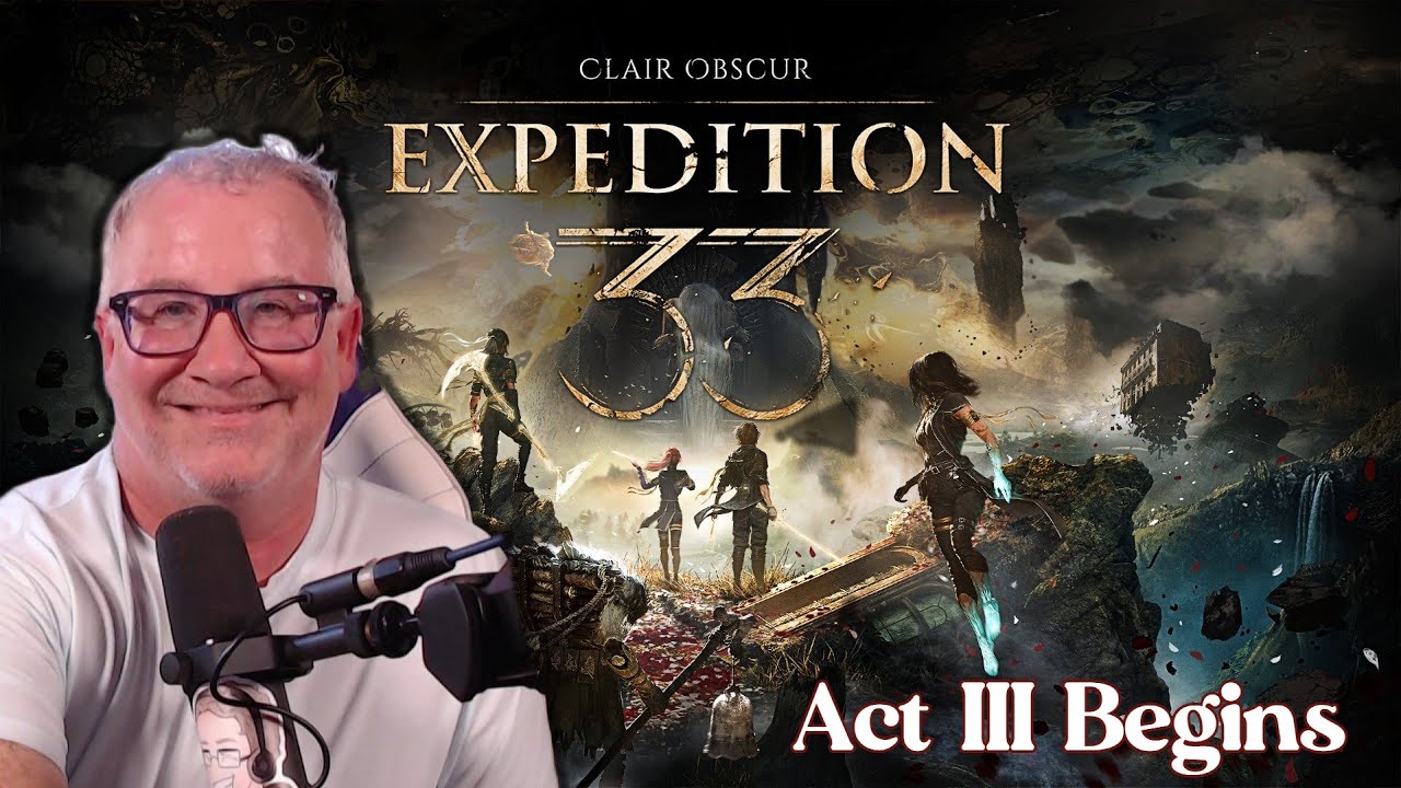 And So Act III Begins | First Time Playing Clair Obscur Expedition 33 | Episode 19