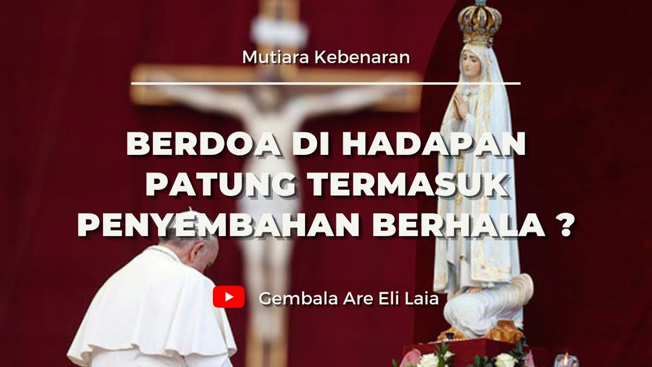 APAKAH BERDOA DI DEPAN PATUNG MERUPAKAN BENTUK PENYEMBAHAN BERHALA ???