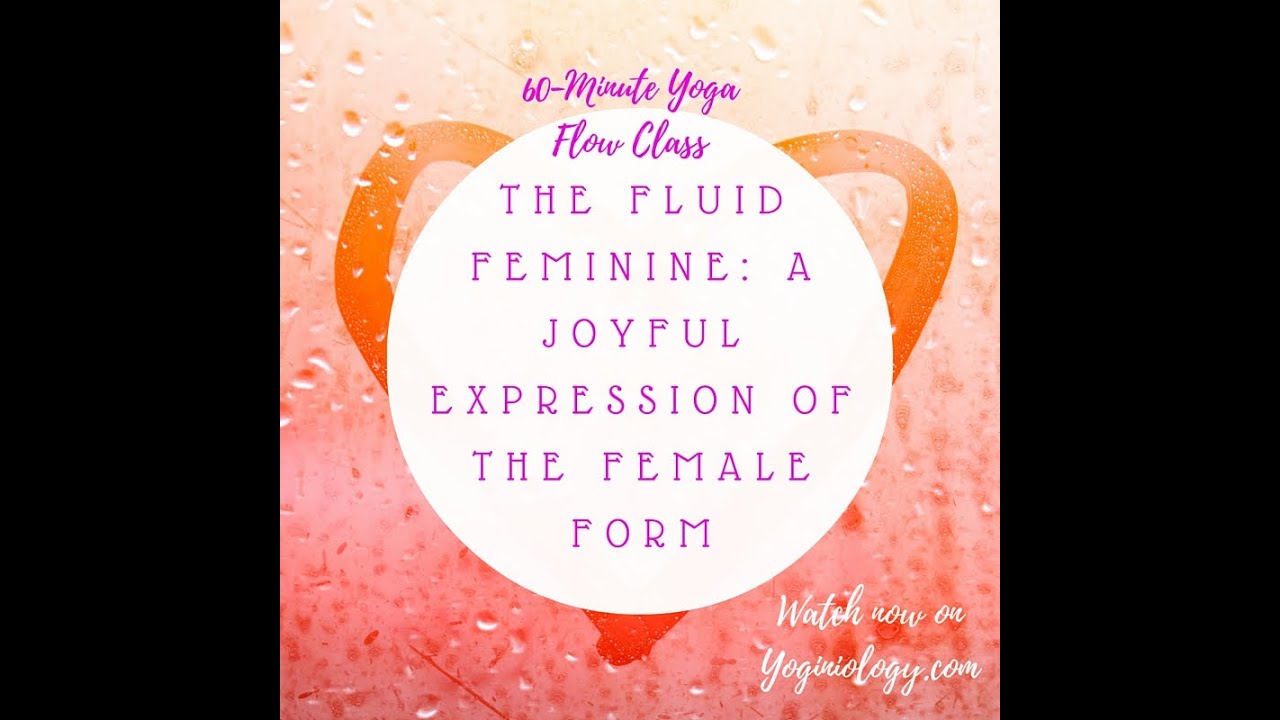 60 Minute Yoga Flow Class For Women: Joyfully Expressing The Fluid Female Form