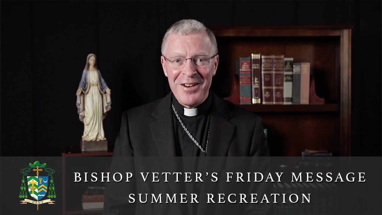 Bishop Vetter's Friday Video | Summer Recreation